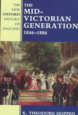 The Mid-Victorian Generation: 1846-1886 de K. Theodore Hoppen