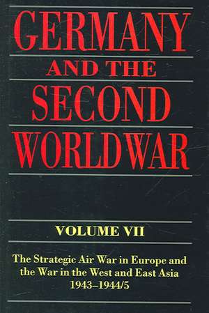 Germany and the Second World War: Volume VII: The Strategic Air War in Europe and the War in the West and East Asia, 1943-1944/5 de Horst Boog