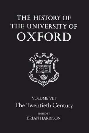 The History of the University of Oxford: Volume VIII: The Twentieth Century de Brian Harrison