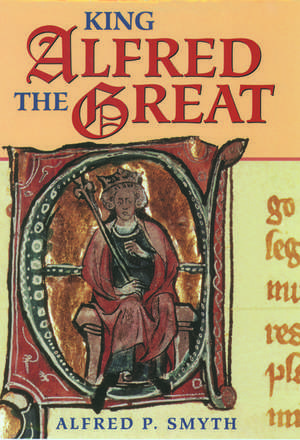 King Alfred the Great de Alfred P. Smyth