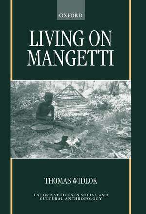 Living on Mangetti: `Bushman' Autonomy and Namibian Independence de Thomas Widlok