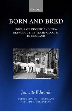 Born and Bred: Idioms of Kinship and New Reproductive Technologies in England de Jeanette Edwards