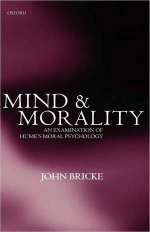 Mind and Morality: An Examination of Hume's Moral Psychology de John Bricke