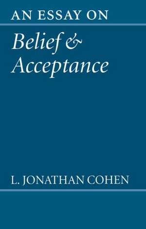 An Essay on Belief and Acceptance de L. Jonathan Cohen