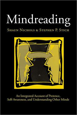 Mindreading: An Integrated Account of Pretence, Self-Awareness, and Understanding Other Minds de Shaun Nichols