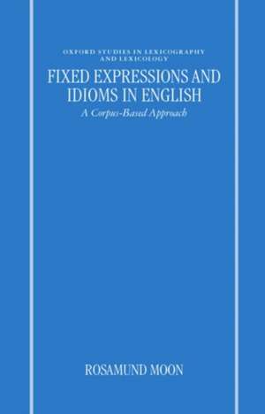 Fixed Expressions and Idioms in English: A Corpus-Based Approach de Rosamund Moon