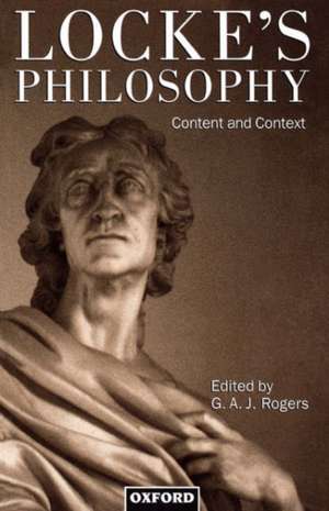 Locke's Philosophy: Content and Context de G. A. J. Rogers