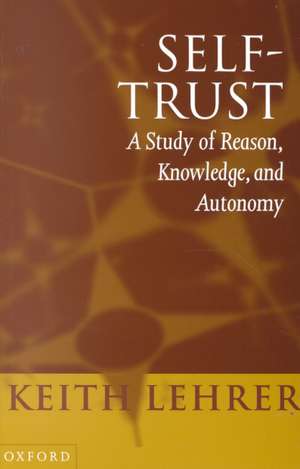 Self-Trust: A Study of Reason, Knowledge, and Autonomy de Keith Lehrer