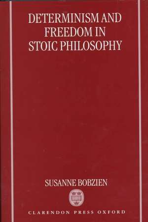 Determinism and Freedom in Stoic Philosophy de Susanne Bobzien