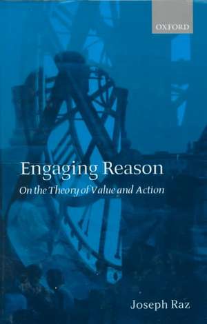 Engaging Reason: On the Theory of Value and Action de Joseph Raz
