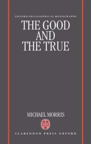 The Good and the True de Michael Morris