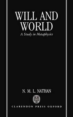 Will and World: A Study in Metaphysics de N. M. L. Nathan