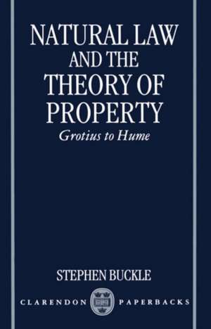 Natural Law and the Theory of Property: Grotius to Hume de Stephen Buckle