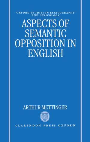 Aspects of Semantic Opposition in English de Arthur Mettinger