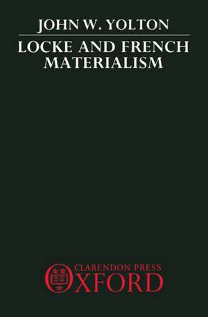 Locke and French Materialism de John W. Yolton