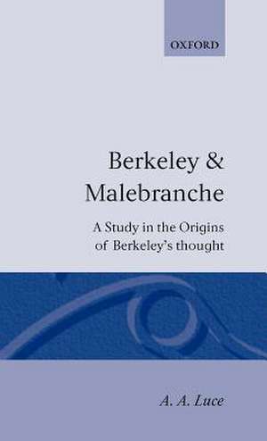 Berkeley & Malebranche - A Study in the Origins of Berkeley's Thought de A. A. Luce