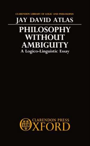 Philosophy without Ambiguity: A Logico-Linguistic Essay de Jay David Atlas