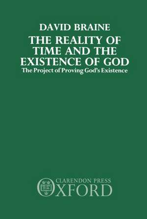 The Reality of Time and the Existence of God: The Project of Proving God's Existence de David Braine