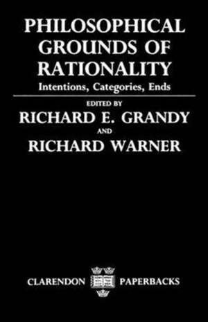 Philosophical Grounds of Rationality: Intentions, Categories, Ends de Richard E. Grandy