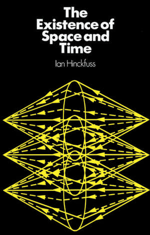 The Existence of Space and Time de Ian Hinckfuss