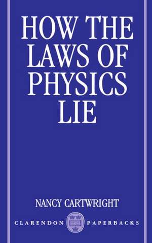 How the Laws of Physics Lie de Nancy Cartwright