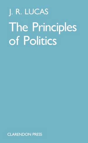 The Principles of Politics de J. R. Lucas