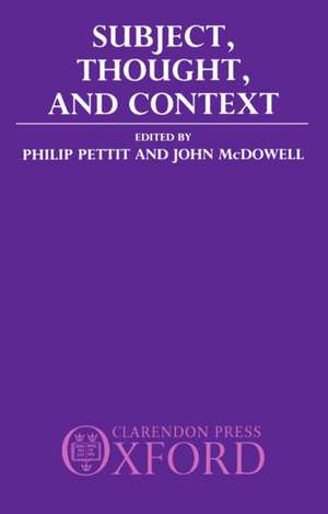 Subject, Thought, and Context de Philip Pettit