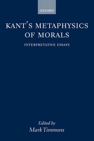 Kant's Metaphysics of Morals: Interpretative Essays de Mark Timmons