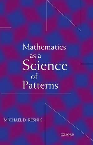 Mathematics as a Science of Patterns de Michael D. Resnik