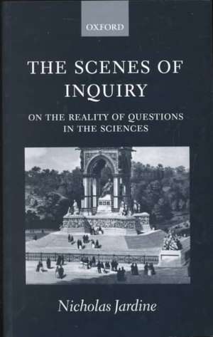 The Scenes of Inquiry: On the Reality of Questions in the Sciences de Nicholas Jardine