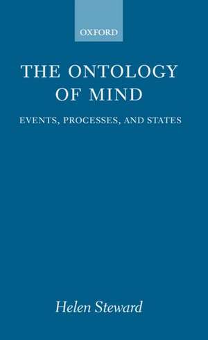 The Ontology of Mind: Events, Processes, and States de Helen Steward