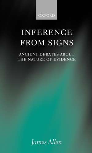 Inference from Signs: Ancient Debates about the Nature of Evidence de James Allen