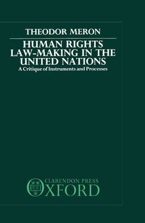 Human Rights Law-Making in the United Nations: A Critique of Instruments and Process de Theodor Meron