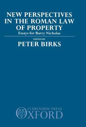 New Perspectives in the Roman Law of Property: Essays for Barry Nicholas de Peter Birks