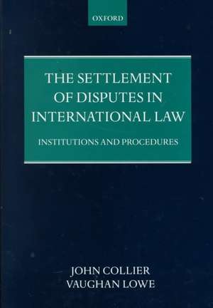 The Settlement of Disputes in International Law: Institutions and Procedures de John Collier