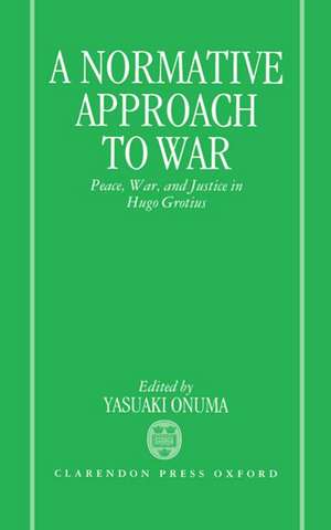 A Normative Approach to War: Peace, War, and Justice in Hugo Grotius de Onuma Yasuaki