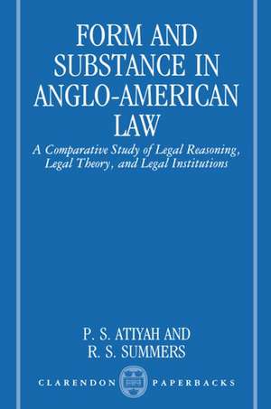 Form and Substance in Anglo-American Law: A Comparative Study in Legal Reasoning, Legal Theory, and Legal Institutions de P. S. Atiyah