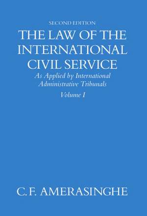 The Law of the International Civil Service: Volume I de C. F. Amerasinghe