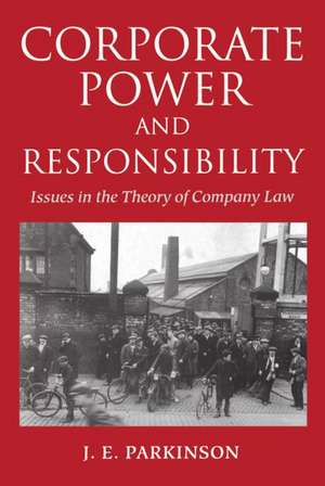 Corporate Power and Responsibility: Issues in the Theory of Company Law de J. E. Parkinson