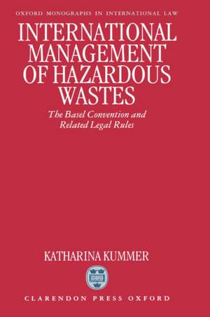 International Management of Hazardous Wastes: The Basel Convention and Related Legal Rules de Katharina Kummer