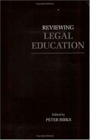 Reviewing Legal Education de P. B. H. Birks