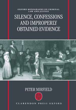 Silence, Confessions and Improperly Obtained Evidence de Peter Mirfield