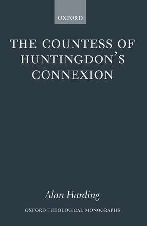 The Countess of Huntingdon's Connexion: A Sect in Action in Eighteenth-Century England de Alan Harding