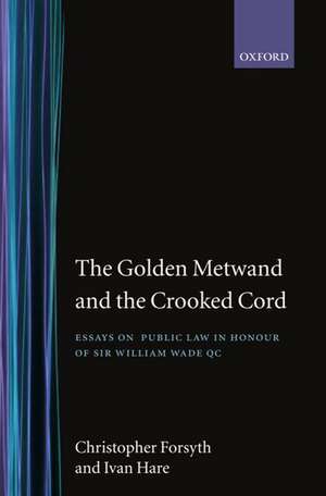 The Golden Metwand and the Crooked Cord: Essays in Honour of Sir William Wade QC de Christopher Forsyth