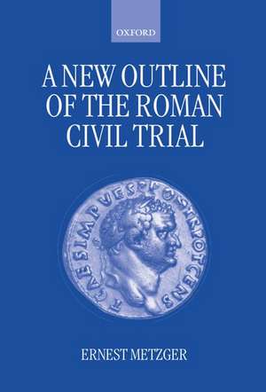 A New Outline of the Roman Civil Trial de Ernest Metzger