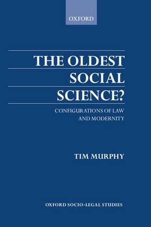 The Oldest Social Science?: Configurations of Law and Modernity de Timothy Murphy