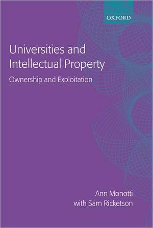 Universities and Intellectual Property: Ownership and Exploitation de Ann Louise Monotti