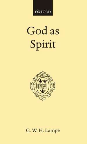 God as Spirit: The Bampton Lectures 1976 de G. W. H. Lampe