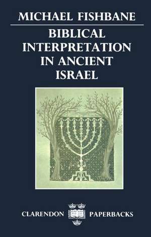 Biblical Interpretation in Ancient Israel de Michael Fishbane