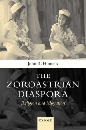 The Zoroastrian Diaspora: Religion and Migration de John R. Hinnells